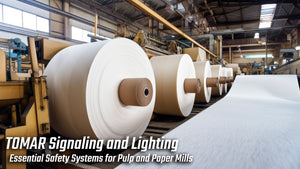 TOMAR Signaling and Lighting: Essential Safety Systems for Pulp and Paper Mills